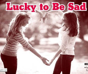 Lucky to Be Sad